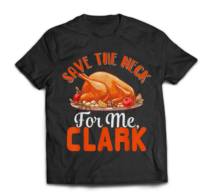 Save The Neck For Me Clark Turkey Neck Thanksgiving T-shirt-Men-Black