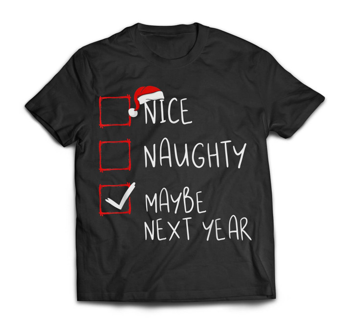 Nice Naughty Maybe Next Year Christmas List Xmas Santa Claus T-shirt-Men-Black