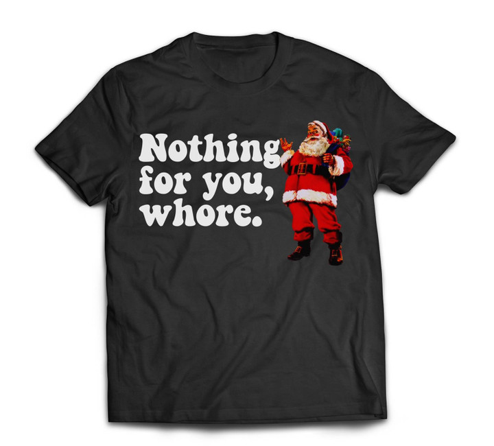 Nothing for you WHORE Christmas Meme Retro Santa T-shirt-Men-Black