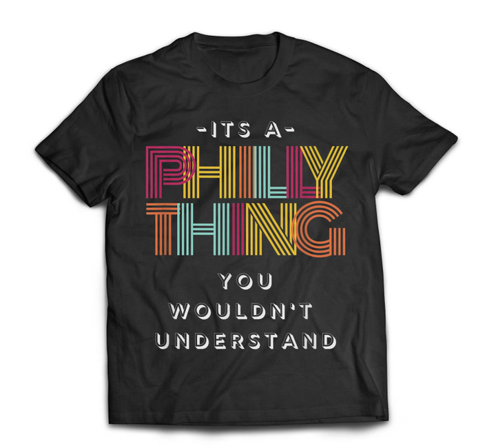 It's A Philly Thing You Wouldn't Understand T-shirt-Men-Black