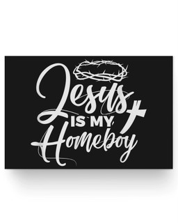 Jesus Is My Homeboy Funny Christian Religious Matter Poster-36X24-Black