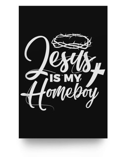 Jesus Is My Homeboy Funny Christian Religious Matter Poster-24X36-Black