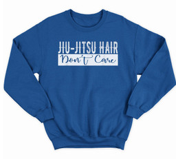 Jiu-Jitsu Hair Don't Care BJJ MMA Funny Fight Champion Sweatshirt & Hoodie-Adult Sweatshirt-Royal
