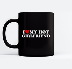 I Love My Hot Girlfriend GF I Heart My Hot Girlfriend Mugs-Ceramic Mug-Black