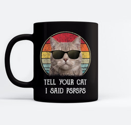 Funny Cat Retro Tell Your Cat I Said Pspsps Mugs-Ceramic Mug-Black