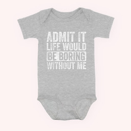 Admit It Life Would Be Boring Without Me Funny Saying Retro Baby & Infant Bodysuits-Baby Onesie-Hearther