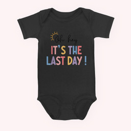 Last Day Of School Oh Hey It's The Last Day Teacher Students Baby & Infant Bodysuits-Baby Onesie-Black