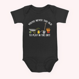 You're Never Too Old To Play In The Dirt Gardening Baby & Infant Bodysuits-Baby Onesie-Black