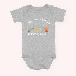 You're Never Too Old To Play In The Dirt Gardening Baby & Infant Bodysuits-Baby Onesie-Hearther