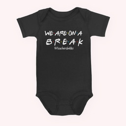 We Are On A Break-Teachers Be Like Baby & Infant Bodysuits-Baby Onesie-Black