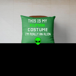 Weird Funny This is My Human Costume I'm Really An Alien Canvas Throw Pillow-Canvas Pillow-Irish Green