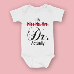 It's Miss Ms Mrs Dr Actually Doctor Graduation Appreciation Baby & Infant Bodysuits-Baby Onesie-White
