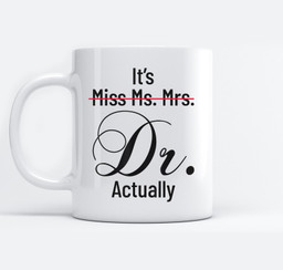 It's Miss Ms Mrs Dr Actually Doctor Graduation Appreciation Mugs-Ceramic Mug-White