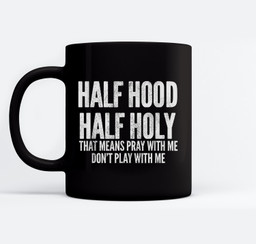 Half Hood Half Holy That Means Pray With Me Funny Mugs-Ceramic Mug-Black