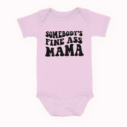 Somebodys Fine Ass Mama Funny Saying Milf Hot Momma Baby & Infant Bodysuits-Baby Onesie-Pink