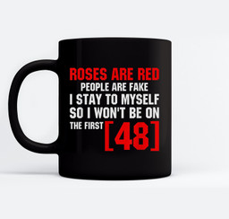Roses Are Red People Are Fake I Stay To Myself First 48 Mugs-Ceramic Mug-Black