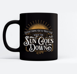 Everything Gets Hotter When The Sun Goes Down Country Music Mugs-Ceramic Mug-Black