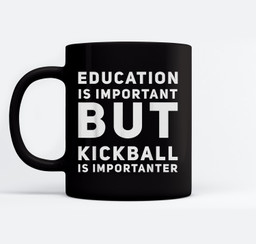Education Is Important But Kickball Is Importanter Mugs-Ceramic Mug-Black