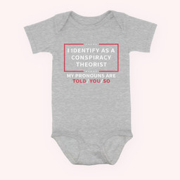 I Identify As A Conspiracy Theorist My Pronouns Are Told You Baby & Infant Bodysuits-Baby Onesie-Hearther