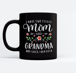 I Have Two Titles Mom And Grandma I Rock Them Both Floral Mugs-Ceramic Mug-Black