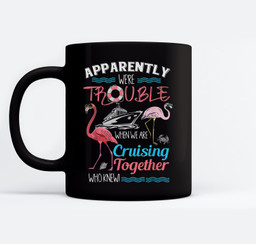 Apparently We're Trouble When We Are Cruising Together Mugs-Ceramic Mug-Black