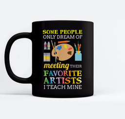 Some People Only Dream Of Meeting Art Teacher Teachers Gift Mugs-Ceramic Mug-Black