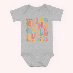 Weird Moms Build Character ( On Back ) Baby & Infant Bodysuits-Baby Onesie-Hearther
