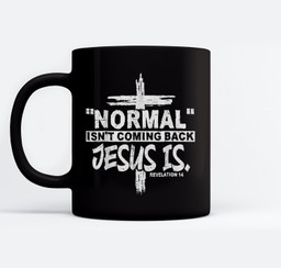 Christian Normal Isn't Coming Back Jesus Is Gift Women Men Mugs-Ceramic Mug-Black