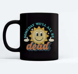 Someday We'll All Be Dead Retro Existential Dread Toon Style Mugs-Ceramic Mug-Black