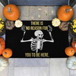 There Is No Reason For You To Be Here Design Doormat Home Decor