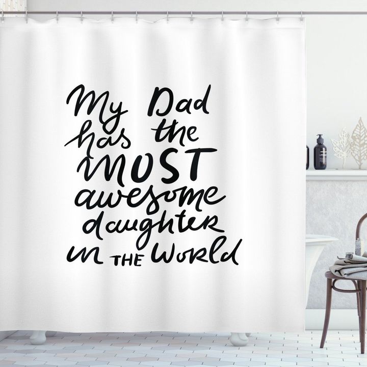 My Dad Has The Most Awesome Daughter In The World Printed Shower Curtain Bathroom Decor