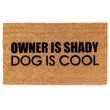 Funny Owner Is Shady Dog is Cool Cool Design Doormat Home Decor