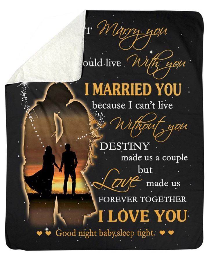 I Married You Because I Can't Live Without You Great Gift For Wife Fleece Blanket