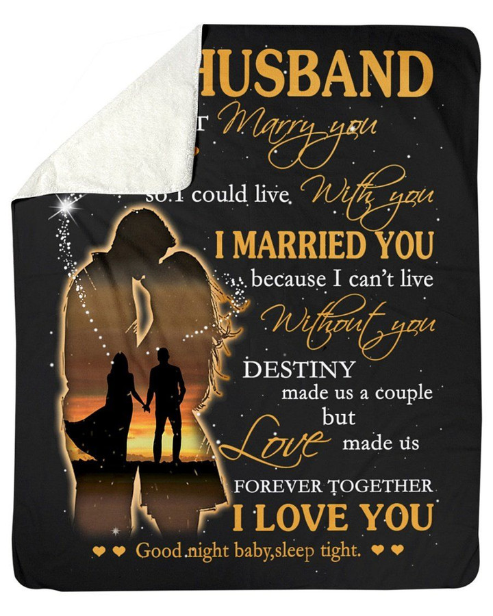 I Married You Because I Can't Live Without You Great Gift For Husband Fleece Blanket