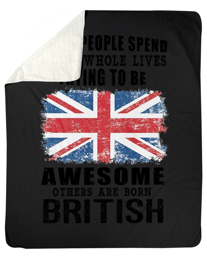 Some People Spend Their Whole Lives Trying To Be Awesome Others Are Born British Fleece Blanket