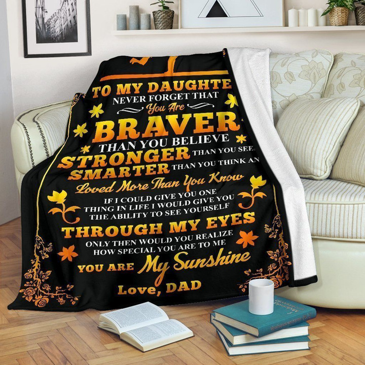 Daughter Dad Gift Never Forget You Are Braver Daughter Fleece Blanket