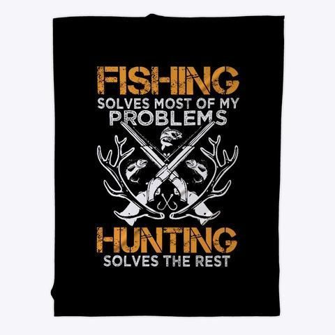 Fishing Solves Most Of My Problems Hunting Solves The Rest Fleece Blanket