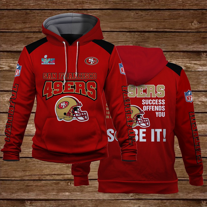 San Francisco 49ers If The 49ers Success Offends You So Be It Super Bowl LVII NFL Pullover 3D Hoodie
