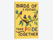 Birds Of A Feather Take Pride Together! By Brooke Fischer