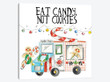 Eat Candy Not Cookies