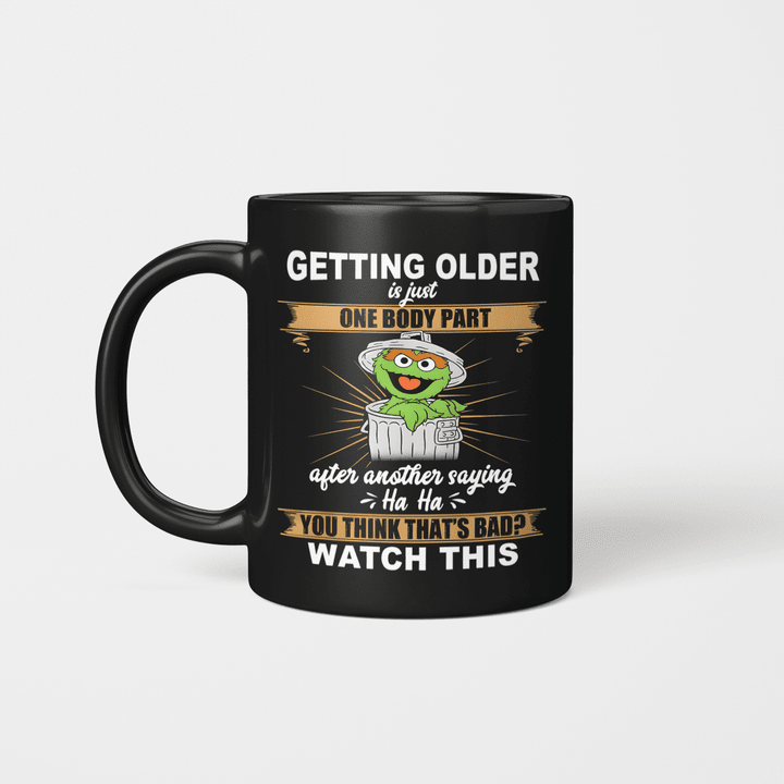 Oscar The Grouch Getting Older Is Just One Body Part Mug