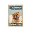 CHOW CHOW We Need You Canvas DHL-15VA015 Dreamship 8x12in