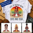 LIFE IS BETTER WITH CATS AND YOGA Personlized Cat & Girl T-shirt Dreamship