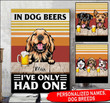 Personalized In Dog Beers I've only Had One Full Printing HTT-15XT036 Dreamship