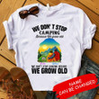 Personalized We Don't Stop Camping T-shirt tdh | hqt-16tq002 Clothing Dreamship