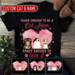 TOUGH ENOUGH TO BE A CAT MOM CRAZY ENOUGH TO LOVE IT PERSONALIZED T-shirt NTP Dreamship