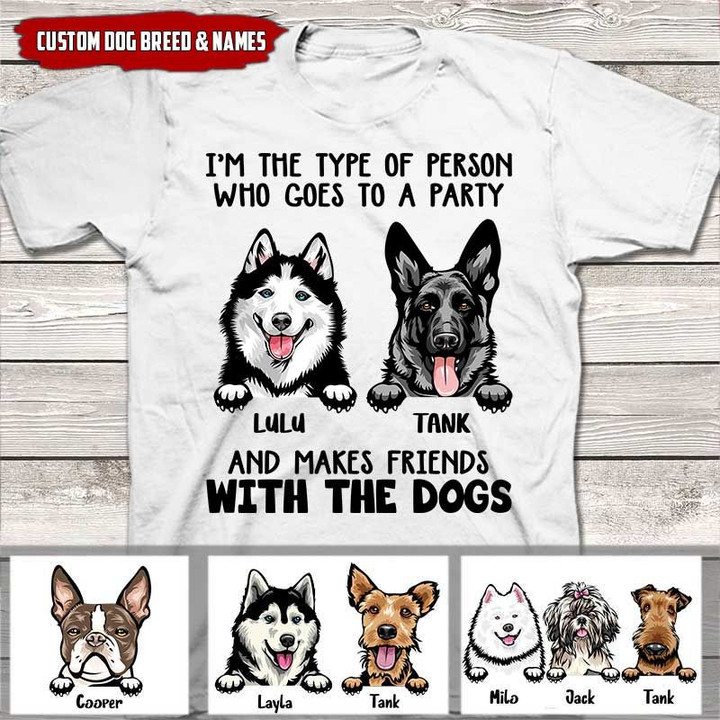 Personalized I'm The Type Of Person Who Goes To A Party And Makes Friends With The Dogs T-shirt