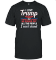I love Trump because He pisses off T-shirt
