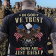 In God We Trust Guns Are Just Backup T-shirt