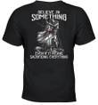 Believe In Something Even If It Means Sacrificing Everything Knight Templar T-Shirt